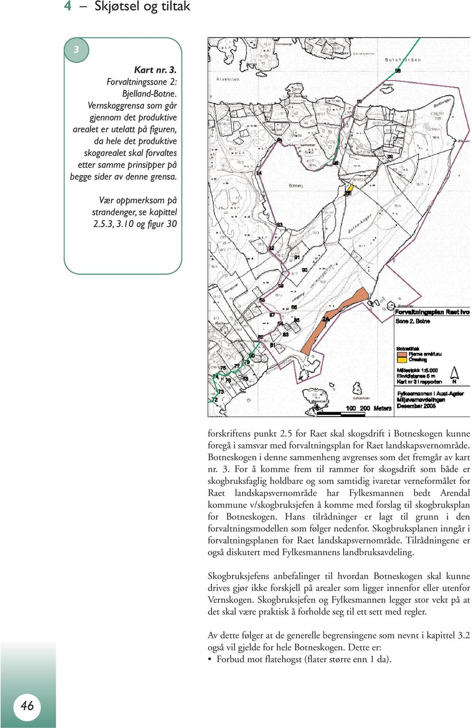 Vær oppmerksom på strandenger, se kapittel 2.5.3, 3.10 og figur 30 forskriftens punkt 2.