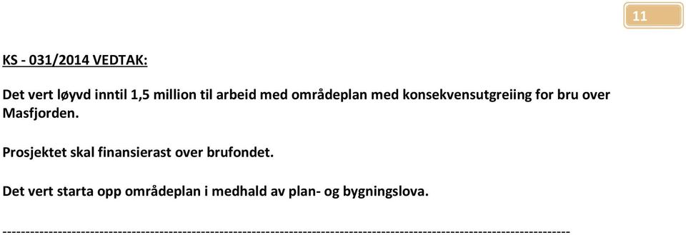 Det vert starta opp områdeplan i medhald av plan- og bygningslova.