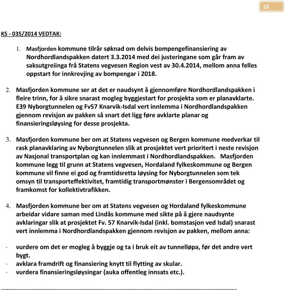 18. 2. Masfjorden kommune ser at det er naudsynt å gjennomføre Nordhordlandspakken i fleire trinn, for å sikre snarast mogleg byggjestart for prosjekta som er planavklarte.