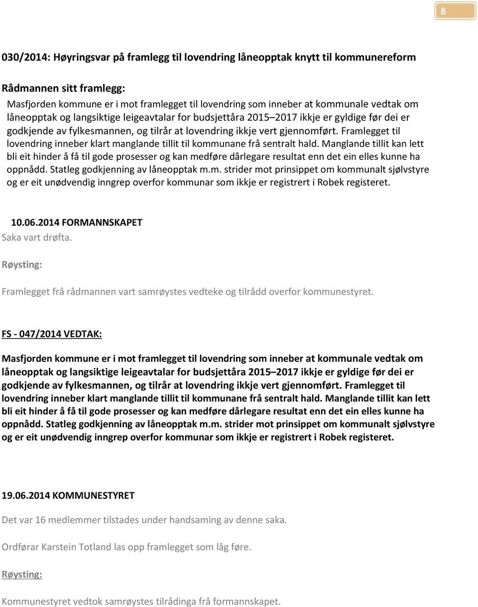 Framlegget til lovendring inneber klart manglande tillit til kommunane frå sentralt hald.