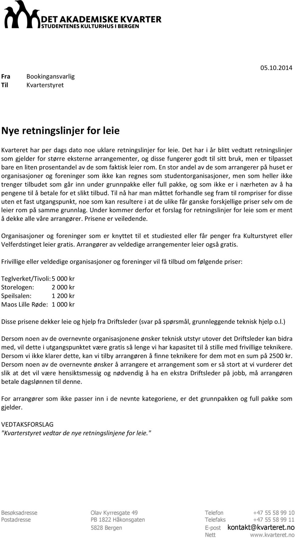 enstorandelavdesomarrangererpåhuseter organisasjonerogforeningersomikkekanregnessomstudentorganisasjoner,mensomhellerikke