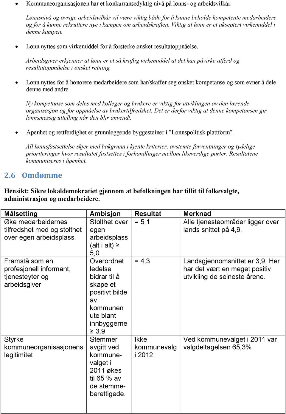 Viktig at lønn er et akseptert virkemiddel i denne kampen. Lønn nyttes som virkemiddel for å forsterke ønsket resultatoppnåelse.