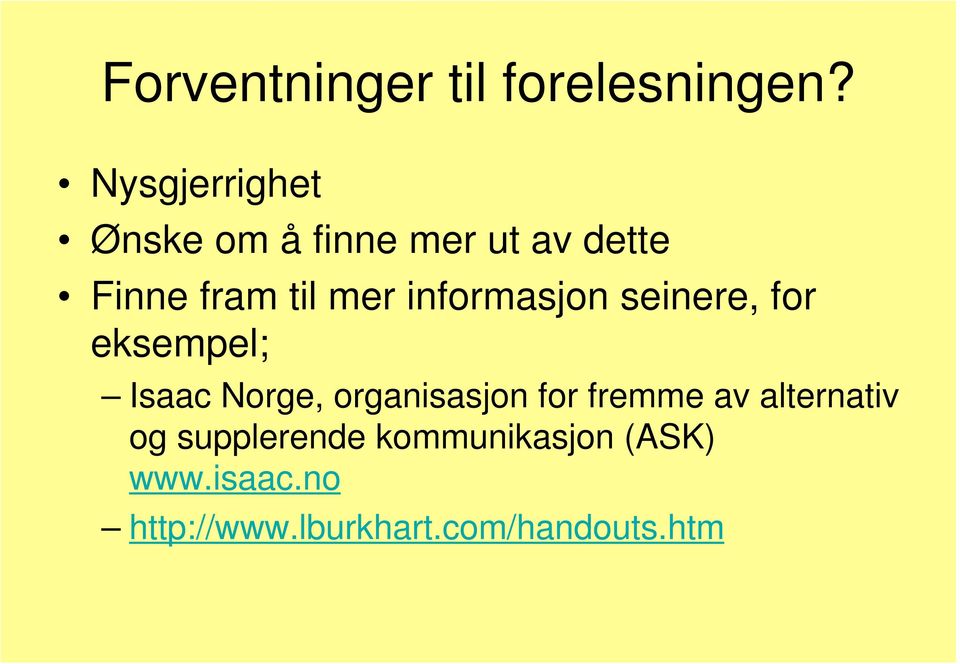 informasjon seinere, for eksempel; Isaac Norge, organisasjon for