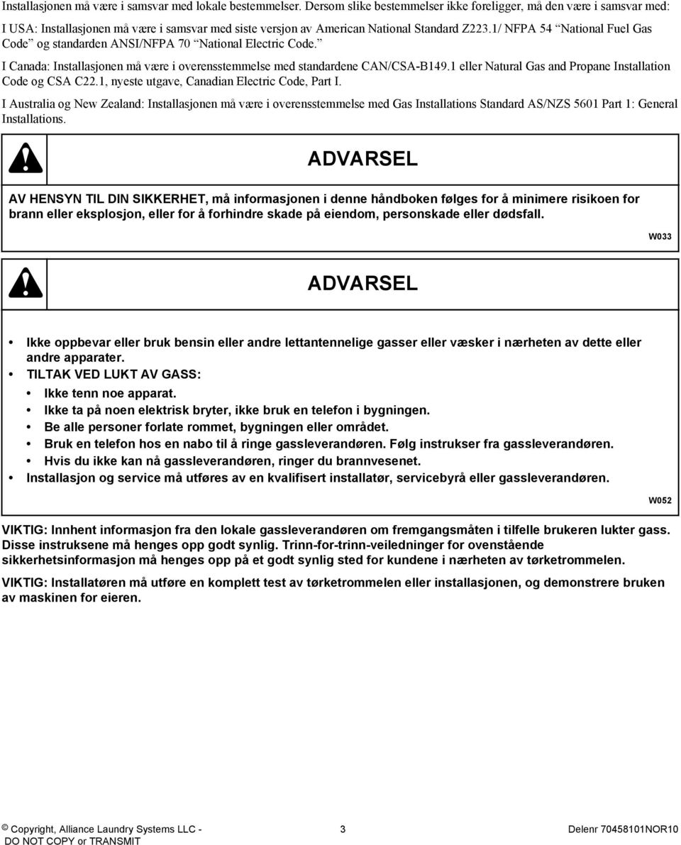 1/ NFPA 54 National Fuel Gas Code og standarden ANSI/NFPA 70 National Electric Code. I Canada: Installasjonen må være i overensstemmelse med standardene CAN/CSA-B149.