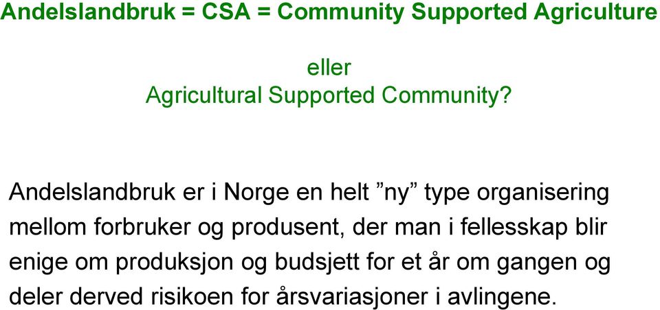 Andelslandbruk er i Norge en helt ny type organisering mellom forbruker og