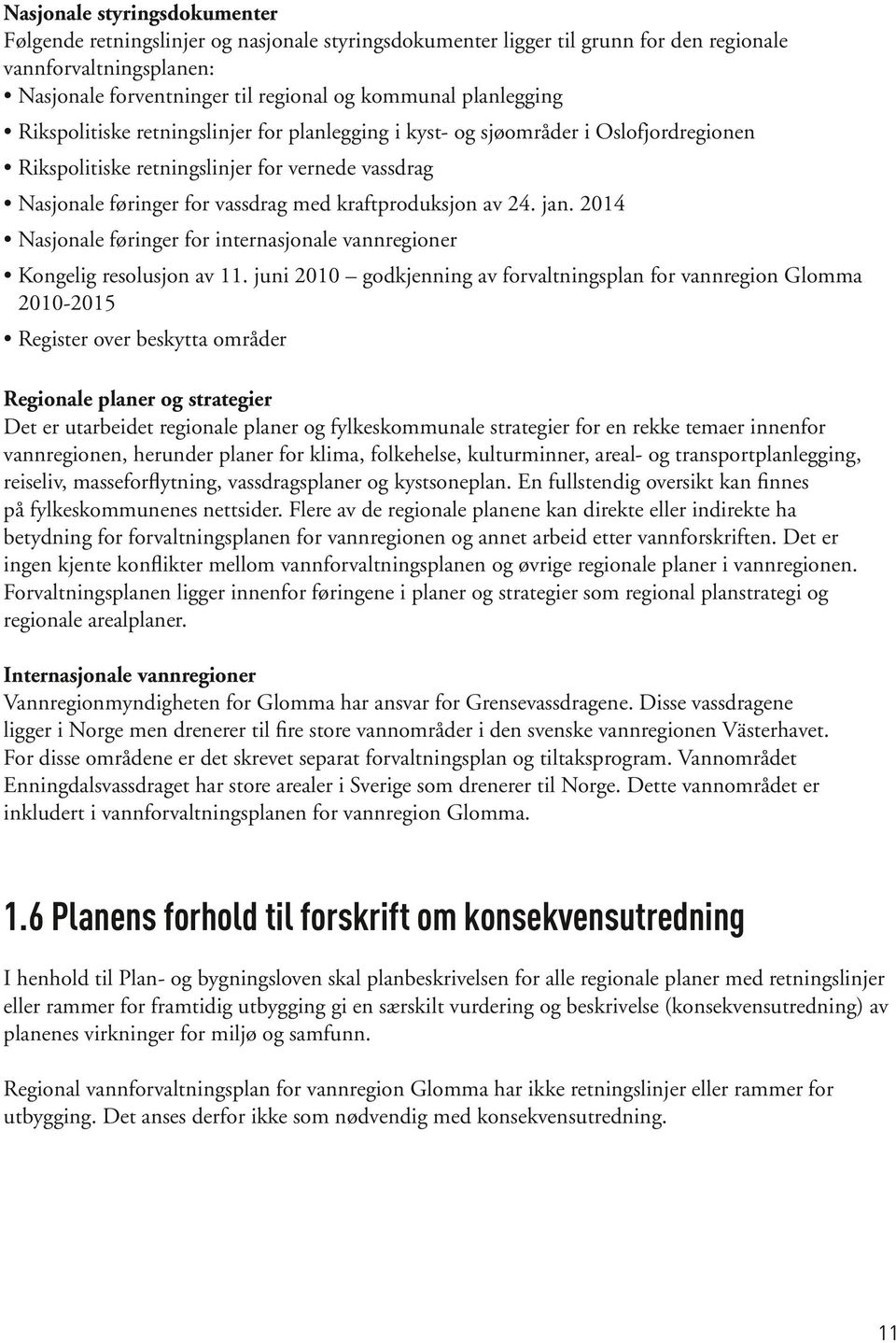 kraftproduksjon av 24. jan. 2014 Nasjonale føringer for internasjonale vannregioner Kongelig resolusjon av 11.