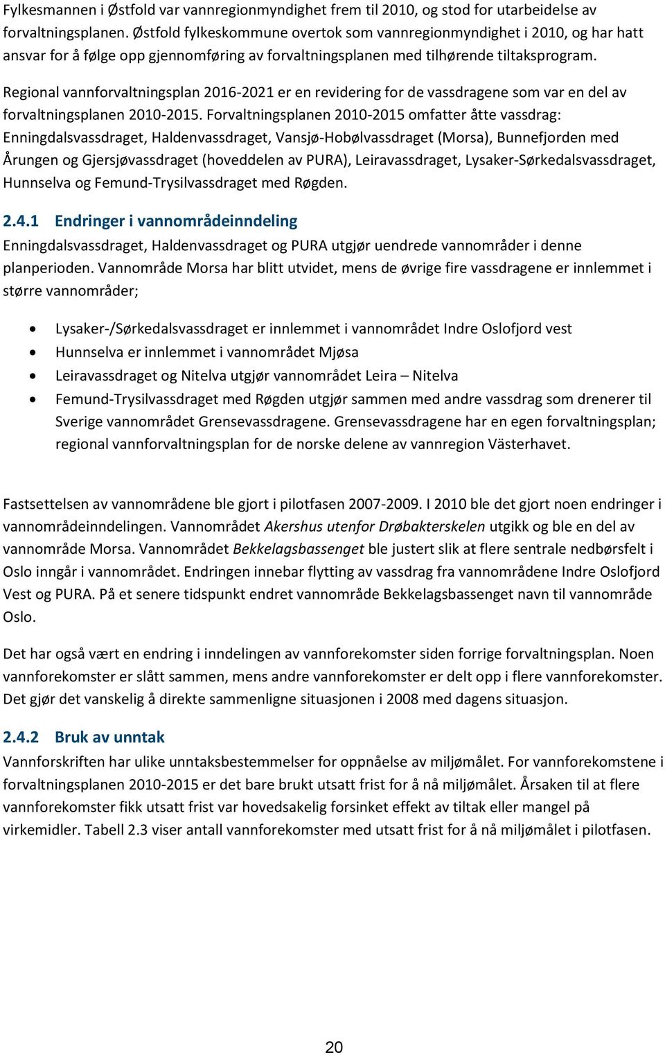 Regional vannforvaltningsplan 2016- er en revidering for de vassdragene som var en del av forvaltningsplanen 2010-2015.