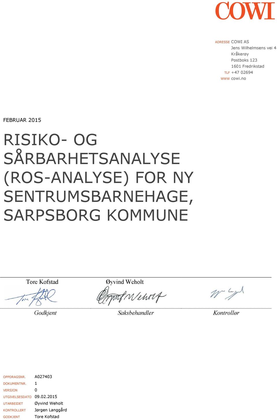 Tore Kofstad Øyvind Weholt Godkjent Saksbehandler Kontrollør OPPDRAGSNR. A027403 DOKUMENTNR.