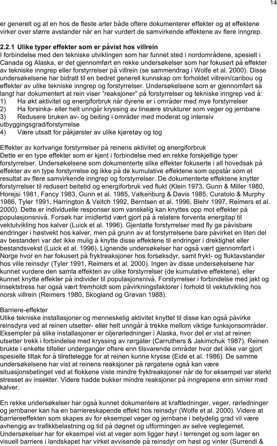 undersøkelser som har fokusert på effekter av tekniske inngrep eller forstyrrelser på villrein (se sammendrag i Wolfe et al. 2000).