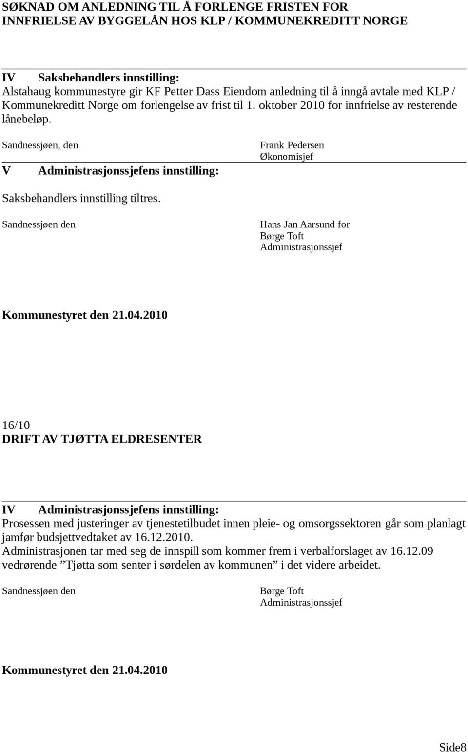 Sandnessjøen, den V Administrasjonssjefens innstilling: Frank Pedersen Økonomisjef Saksbehandlers innstilling tiltres.