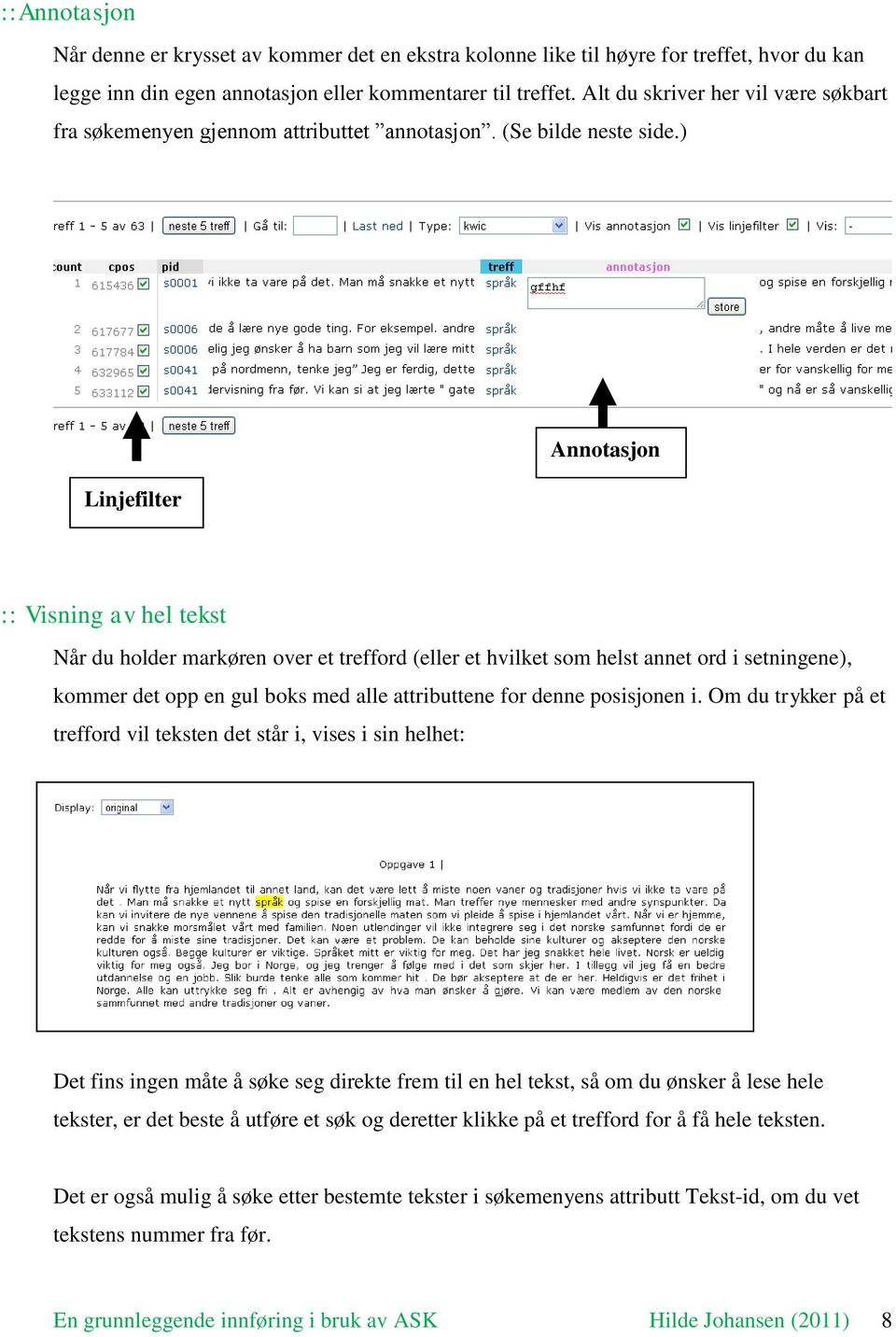 ) Linjefilter Annotasjon :: Visning av hel tekst Når du holder markøren over et trefford (eller et hvilket som helst annet ord i setningene), kommer det opp en gul boks med alle attributtene for