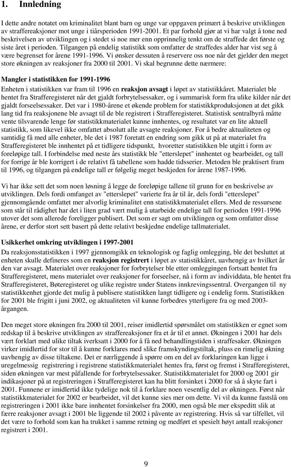 Tilgangen på endelig statistikk som omfatter de straffedes alder har vist seg å være begrenset for årene 1991-1996.