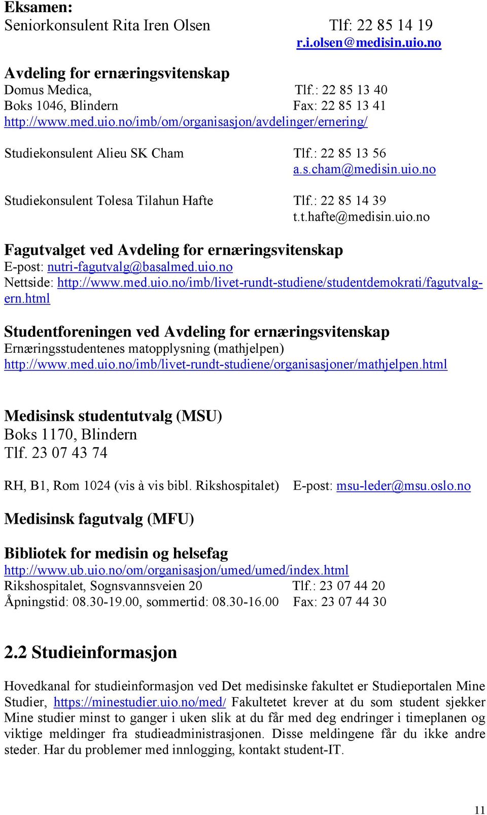 uio.no Nettside: http://www.med.uio.no/imb/livet-rundt-studiene/studentdemokrati/fagutvalgern.