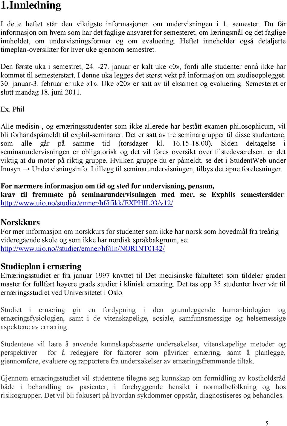 Heftet inneholder også detaljerte timeplan-oversikter for hver uke gjennom semestret. Den første uka i semestret, 24. -27.