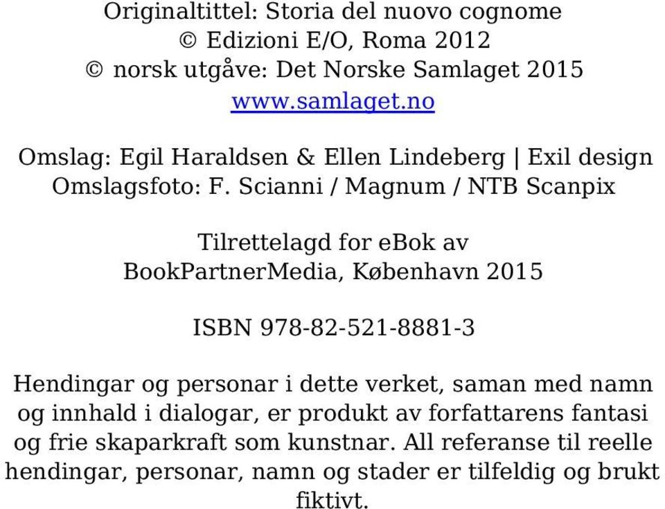 Scianni / Magnum / NTB Scanpix Tilrettelagd for ebok av BookPartnerMedia, København 2015 ISBN 978-82-521-8881-3 Hendingar og personar