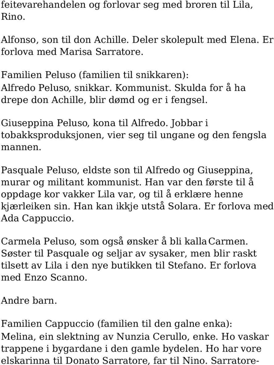 Jobbar i tobakksproduksjonen, vier seg til ungane og den fengsla mannen. Pasquale Peluso, eldste son til Alfredo og Giuseppina, murar og militant kommunist.