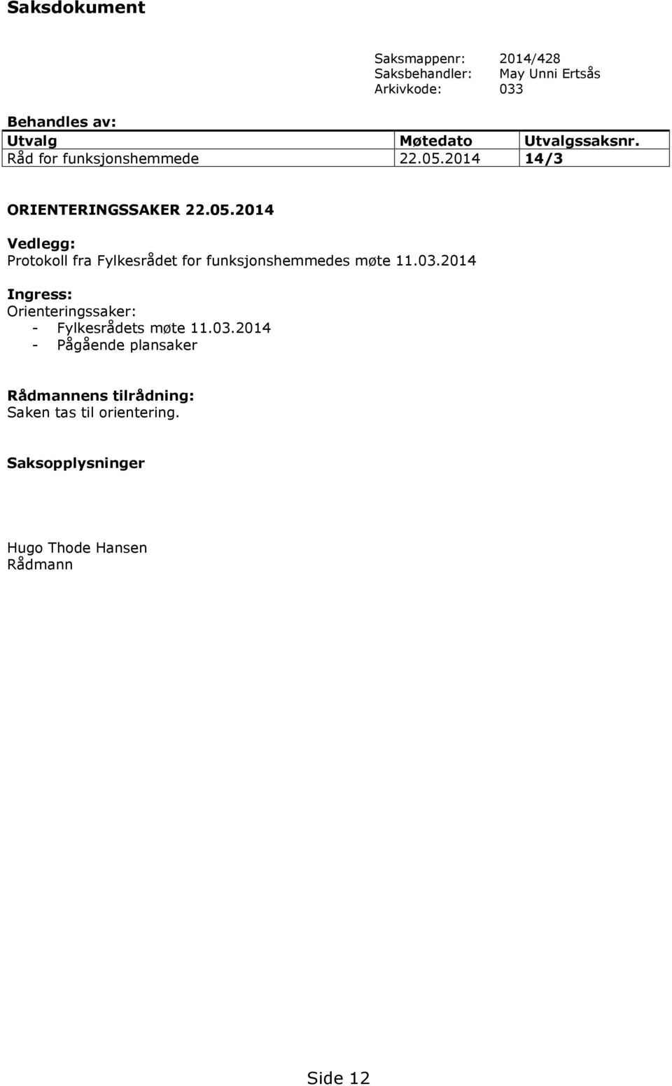 2014 14/3 ORIENTERINGSSAKER 22.05.2014 Vedlegg: Protokoll fra Fylkesrådet for funksjonshemmedes møte 11.03.