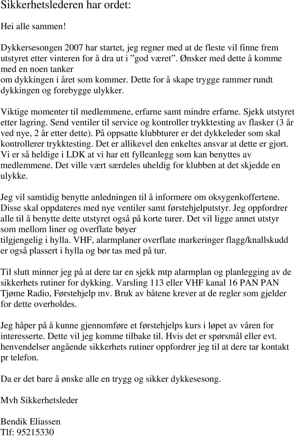 Viktige momenter til medlemmene, erfarne samt mindre erfarne. Sjekk utstyret etter lagring. Send ventiler til service og kontroller trykktesting av flasker (3 år ved nye, 2 år etter dette).