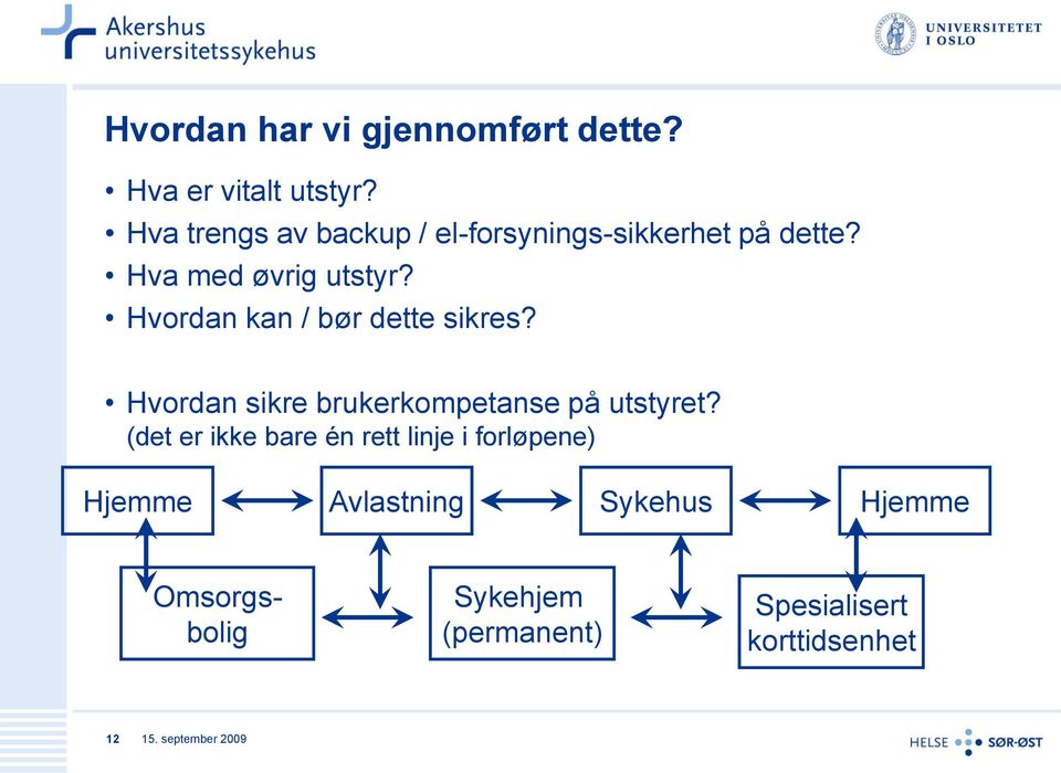 Hvordan kan / bør dette sikres? Hvordan sikre brukerkompetanse på utstyret?