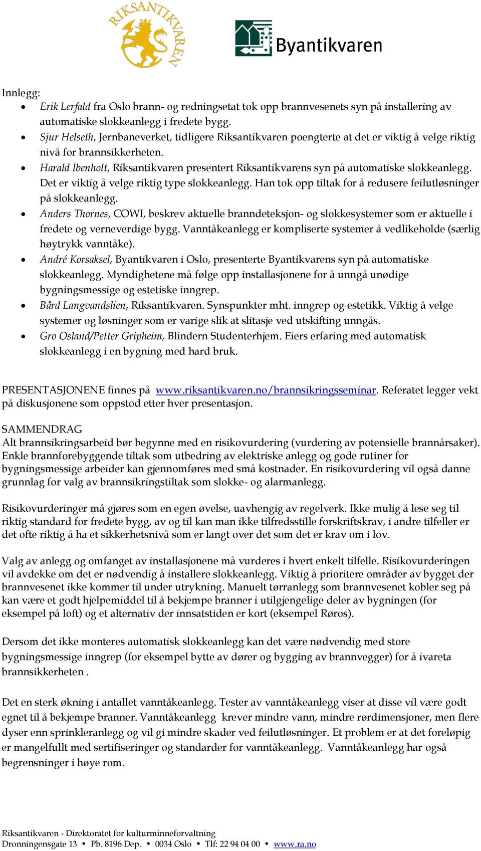 Harald Ibenholt, Riksantikvaren presentert Riksantikvarens syn på automatiske slokkeanlegg. Det er viktig å velge riktig type slokkeanlegg.