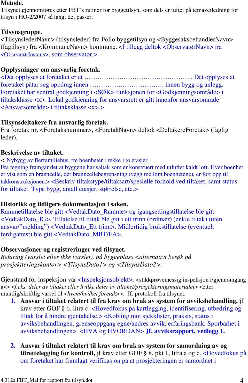 > Opplysninger om ansvarlig foretak. <Det opplyses at foretaket er et.. Det opplyses at foretaket påtar seg oppdrag innen. innen bygg og anlegg.