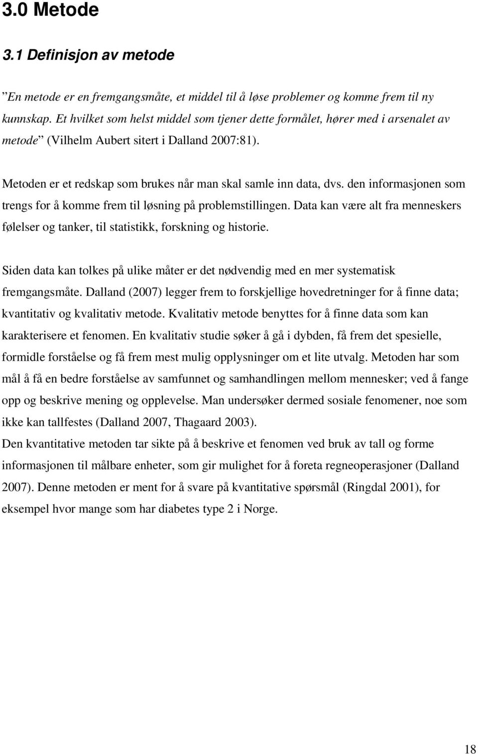 den informasjonen som trengs for å komme frem til løsning på problemstillingen. Data kan være alt fra menneskers følelser og tanker, til statistikk, forskning og historie.