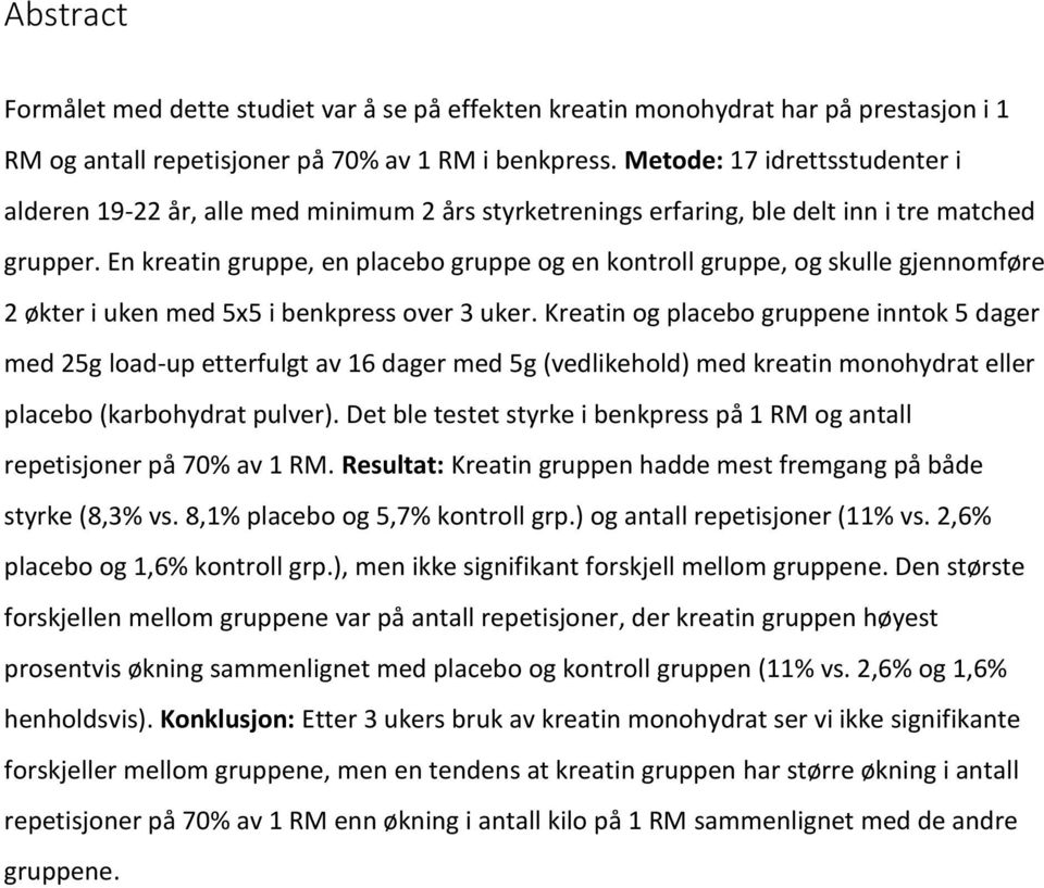 En kreatin gruppe, en placebo gruppe og en kontroll gruppe, og skulle gjennomføre 2 økter i uken med 5x5 i benkpress over 3 uker.