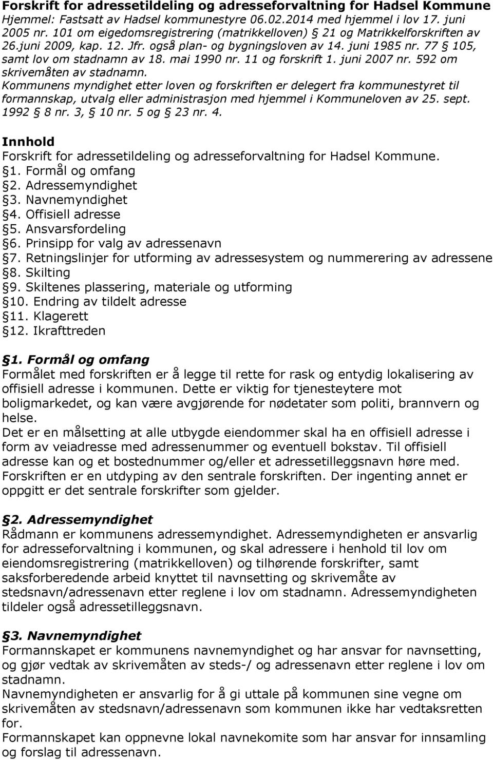 11 og forskrift 1. juni 2007 nr. 592 om skrivemåten av stadnamn.