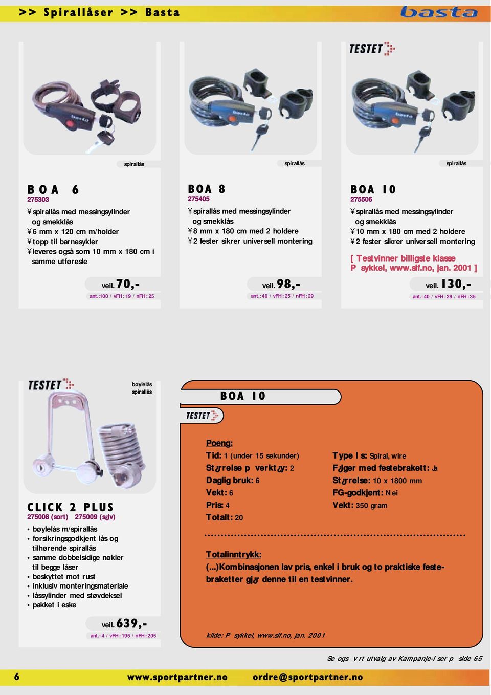 98,- B O A 1 0 275506 spirallås med messingsylinder og smekklås 10 mm x 180 cm med 2 holdere 2 fester sikrer universell montering [ Testvinner billigste klasse På sykkel, www.slf.no, jan. 2001 ] veil.
