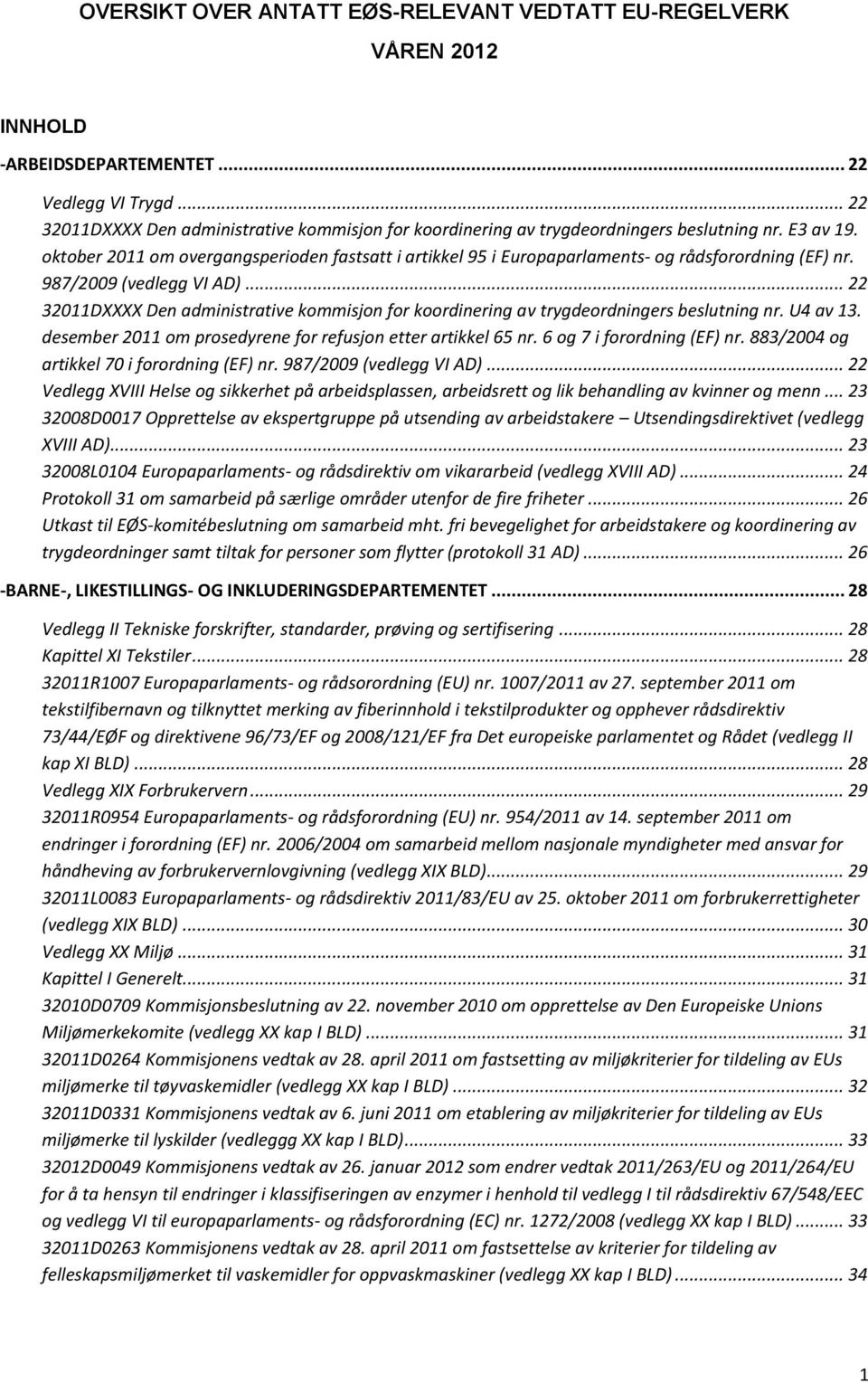 oktober 2011 om overgangsperioden fastsatt i artikkel 95 i Europaparlaments- og rådsforordning (EF) nr. 987/2009 (vedlegg VI AD).