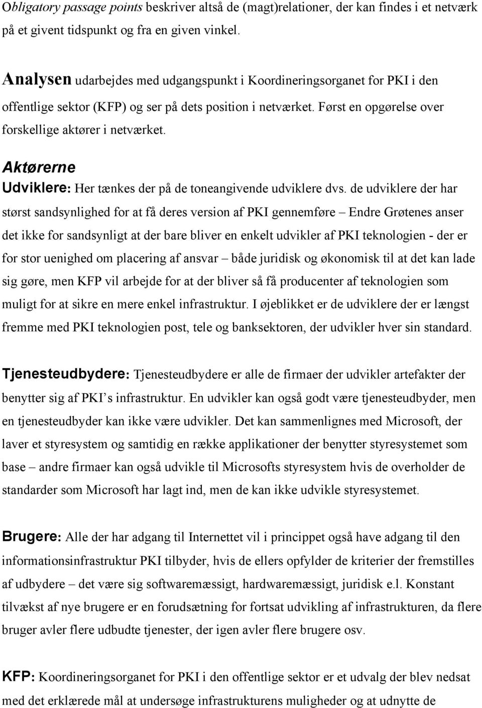 Aktørerne Udviklere: Her tænkes der på de toneangivende udviklere dvs.