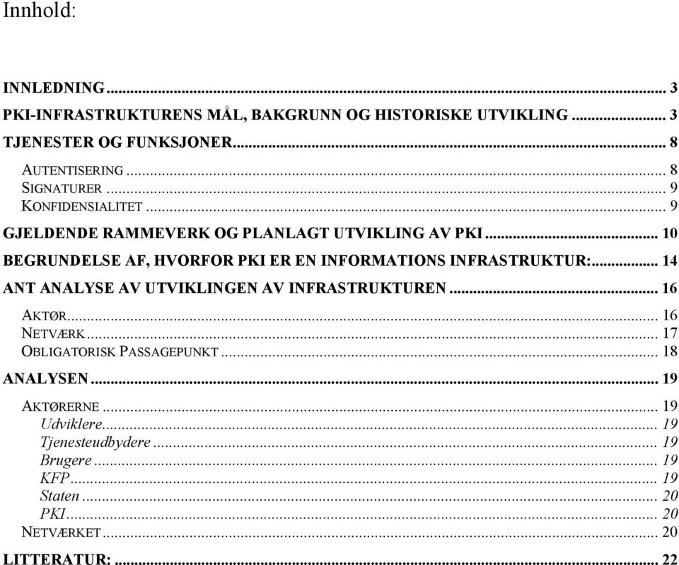 .. 10 BEGRUNDELSE AF, HVORFOR PKI ER EN INFORMATIONS INFRASTRUKTUR:... 14 ANT ANALYSE AV UTVIKLINGEN AV INFRASTRUKTUREN... 16 AKTØR.