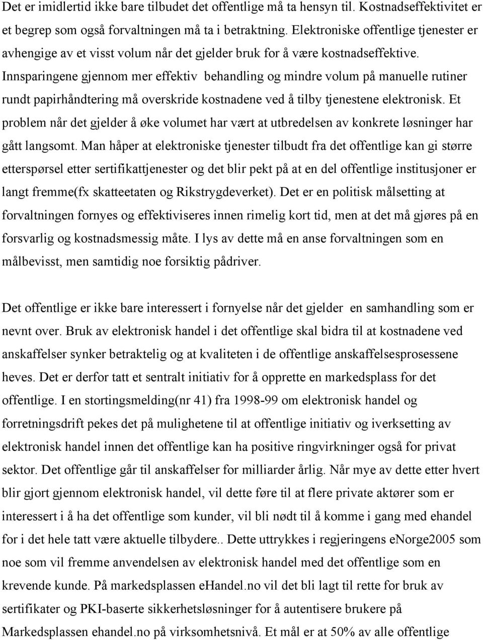 Innsparingene gjennom mer effektiv behandling og mindre volum på manuelle rutiner rundt papirhåndtering må overskride kostnadene ved å tilby tjenestene elektronisk.