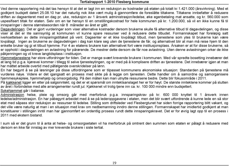 uke, reduksjon av 1 årsverk administrasjon/ledelse, øke egenbetaling mat ansatte, og kr. 560.000 som uspesifisert tiltak for etaten.