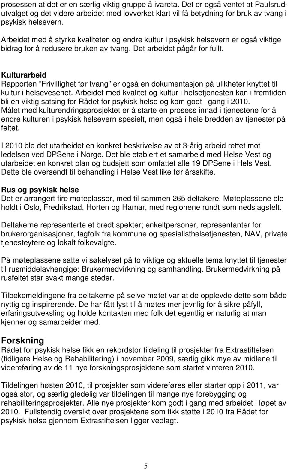 Kulturarbeid Rapporten Frivillighet før tvang er også en dokumentasjon på ulikheter knyttet til kultur i helsevesenet.