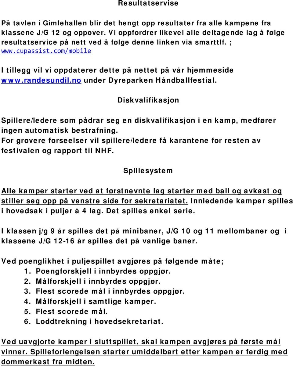 com/mobile I tillegg vil vi oppdaterer dette på nettet på vår hjemmeside www.randesundil.no under Dyreparken Håndballfestial.