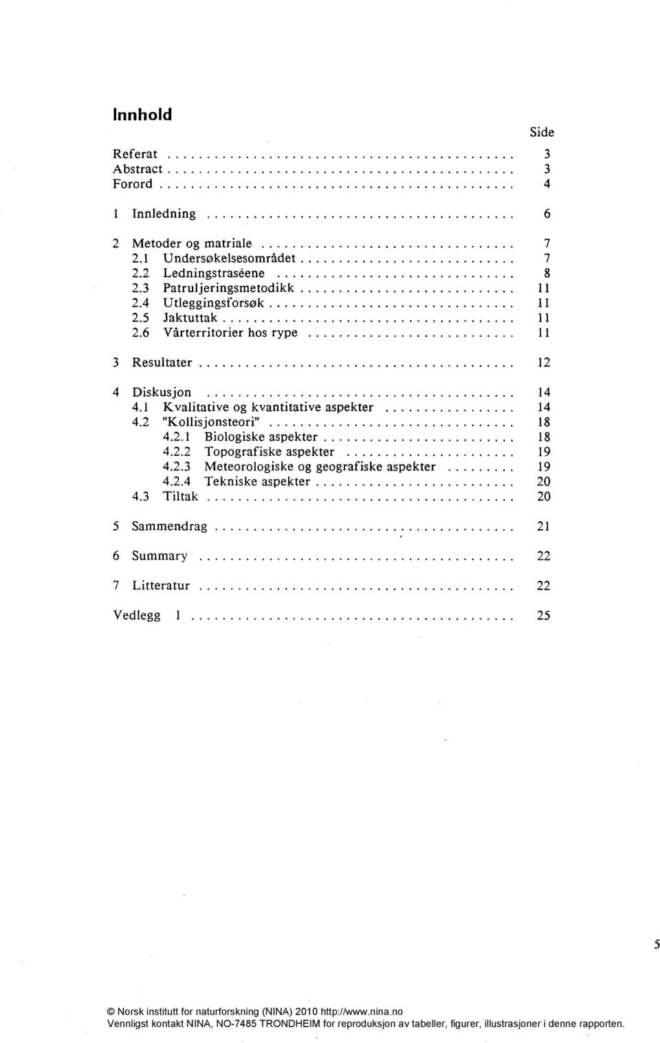 1 Kvalitative og kvantitative aspekter 14 4.2 "Kollis jonsteori" 18 4.2.1 Biologiske aspekter 18 4.2.2 Topografiske aspekter 19 4.2.3 Meteorologiske og geografiske aspekter 19 4.