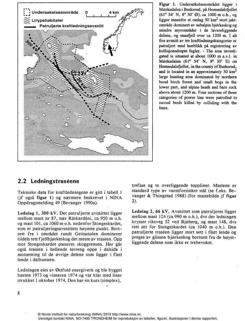 N, 8 30' E) on Hemsedalsfiellet, in the county of Buskerud, and is located in an approximately 50 km2 large hunting area dominated by northern boral birch forest and small bogs in the lower part, and