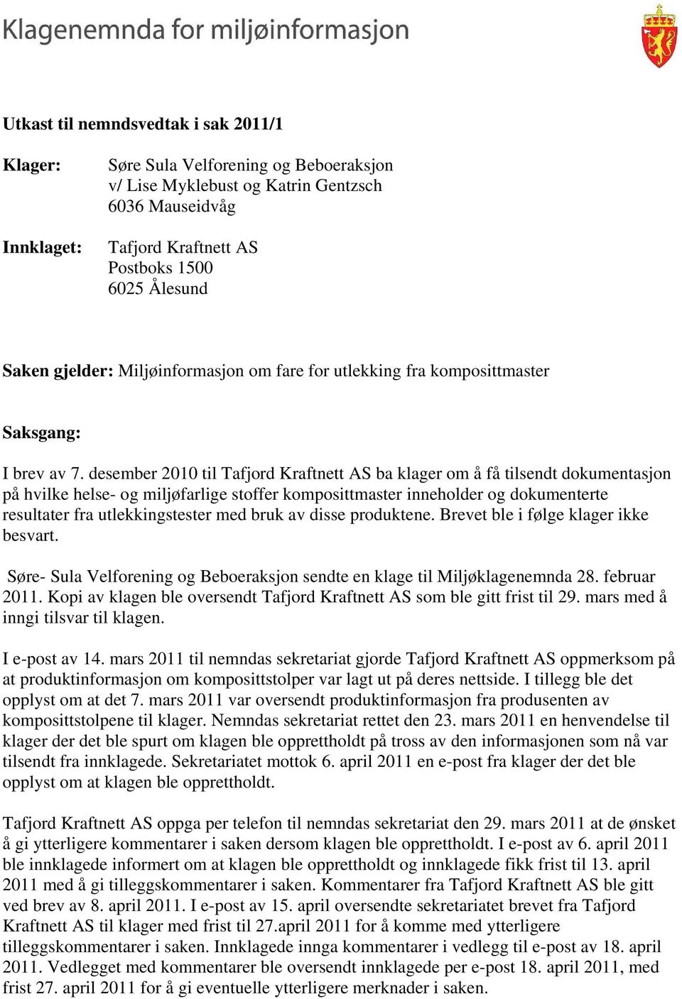 desember 2010 til Tafjord Kraftnett AS ba klager om å få tilsendt dokumentasjon på hvilke helse- og miljøfarlige stoffer komposittmaster inneholder og dokumenterte resultater fra utlekkingstester med