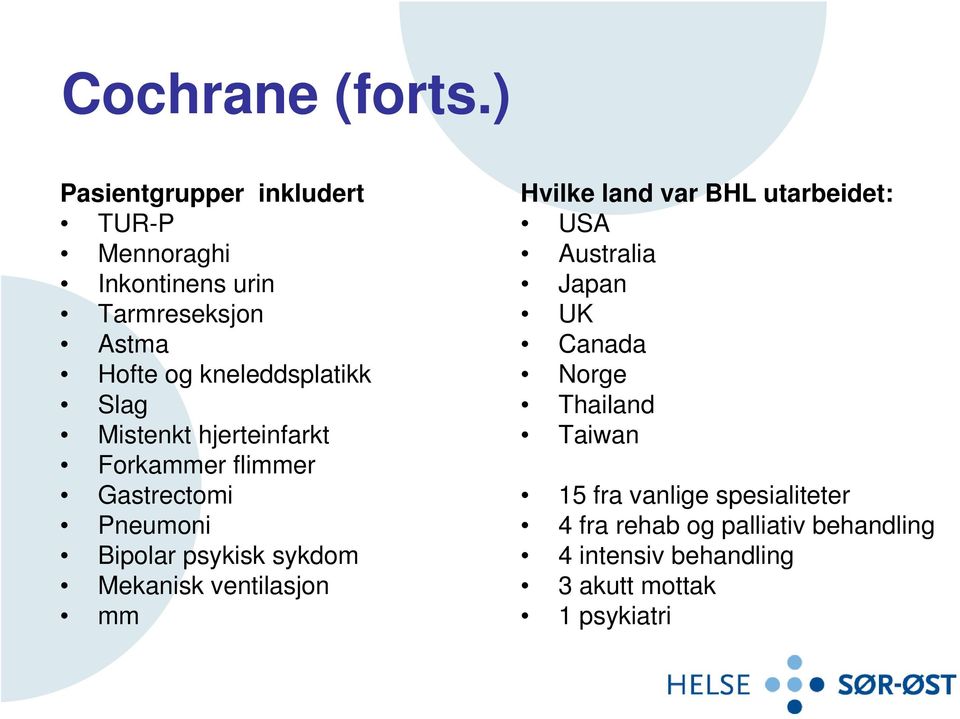 Slag Mistenkt hjerteinfarkt Forkammer flimmer Gastrectomi Pneumoni Bipolar psykisk sykdom Mekanisk