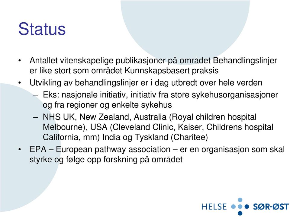 enkelte sykehus NHS UK, New Zealand, Australia (Royal children hospital Melbourne), USA (Cleveland Clinic, Kaiser, Childrens hospital