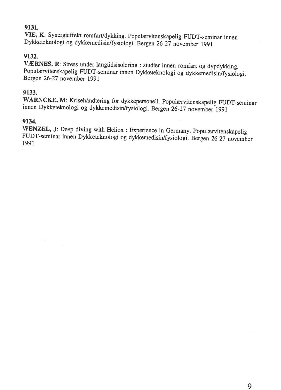 Bergen 26-27 november 1991 Populærvitenskapelig FUDT-seminar innen Dykketeknologi og dykkemedisinlfysiologi.