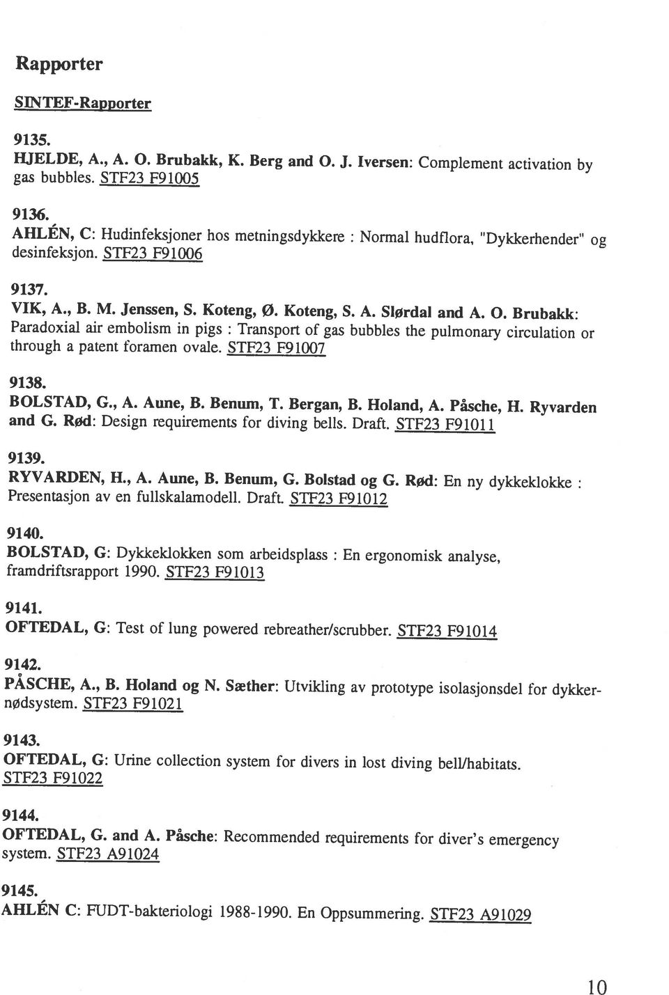 Påsche: Recommended requirements for diver s emergency STF23 F91022 OFTEDAL, G: Urine collection system for divers in lost diving bell/habitats. 9143. nødsystem. STF23 F91021 PÅSCHE, A., B.