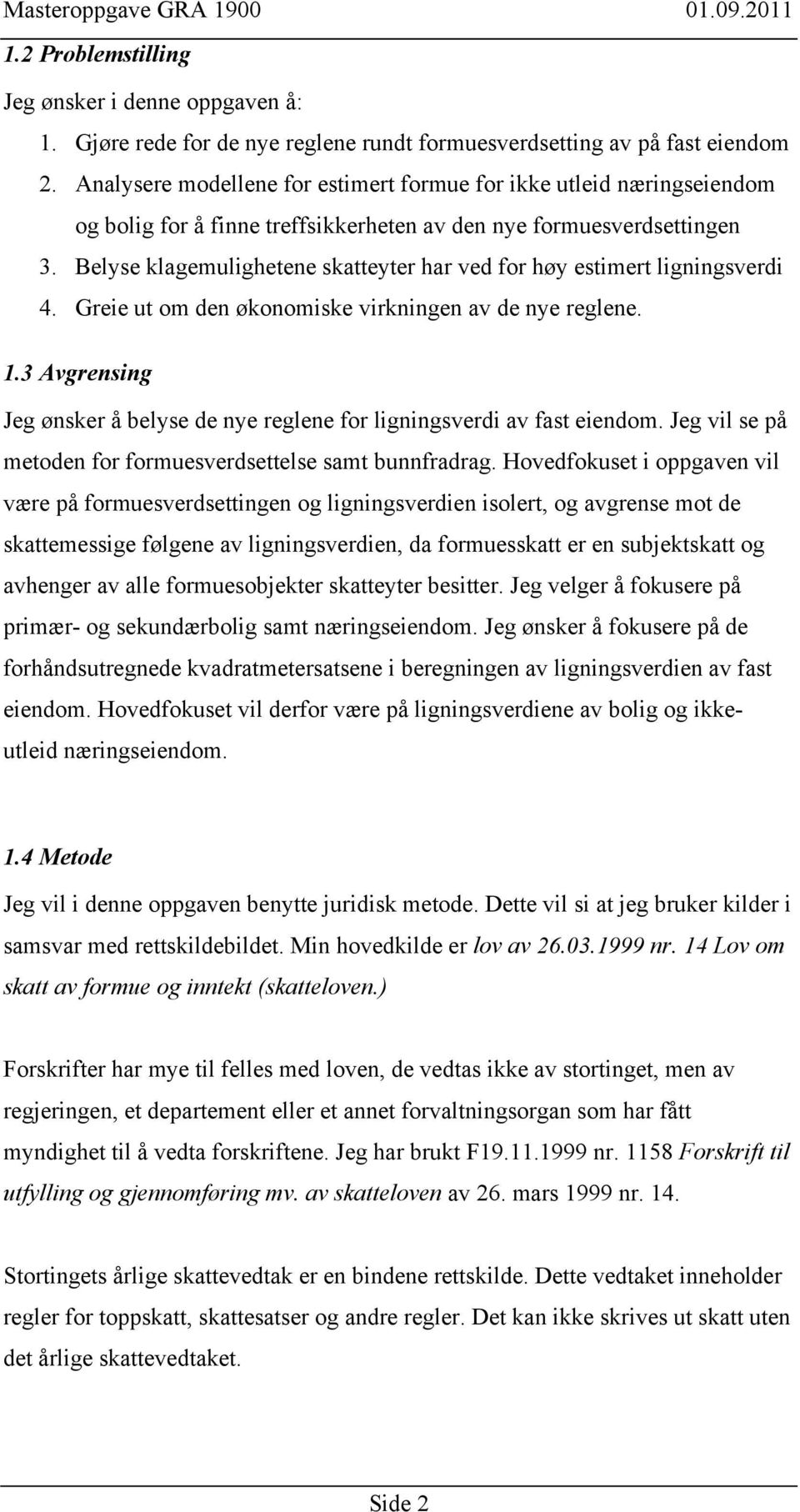 Belyse klagemulighetene skatteyter har ved for høy estimert ligningsverdi 4. Greie ut om den økonomiske virkningen av de nye reglene. 1.