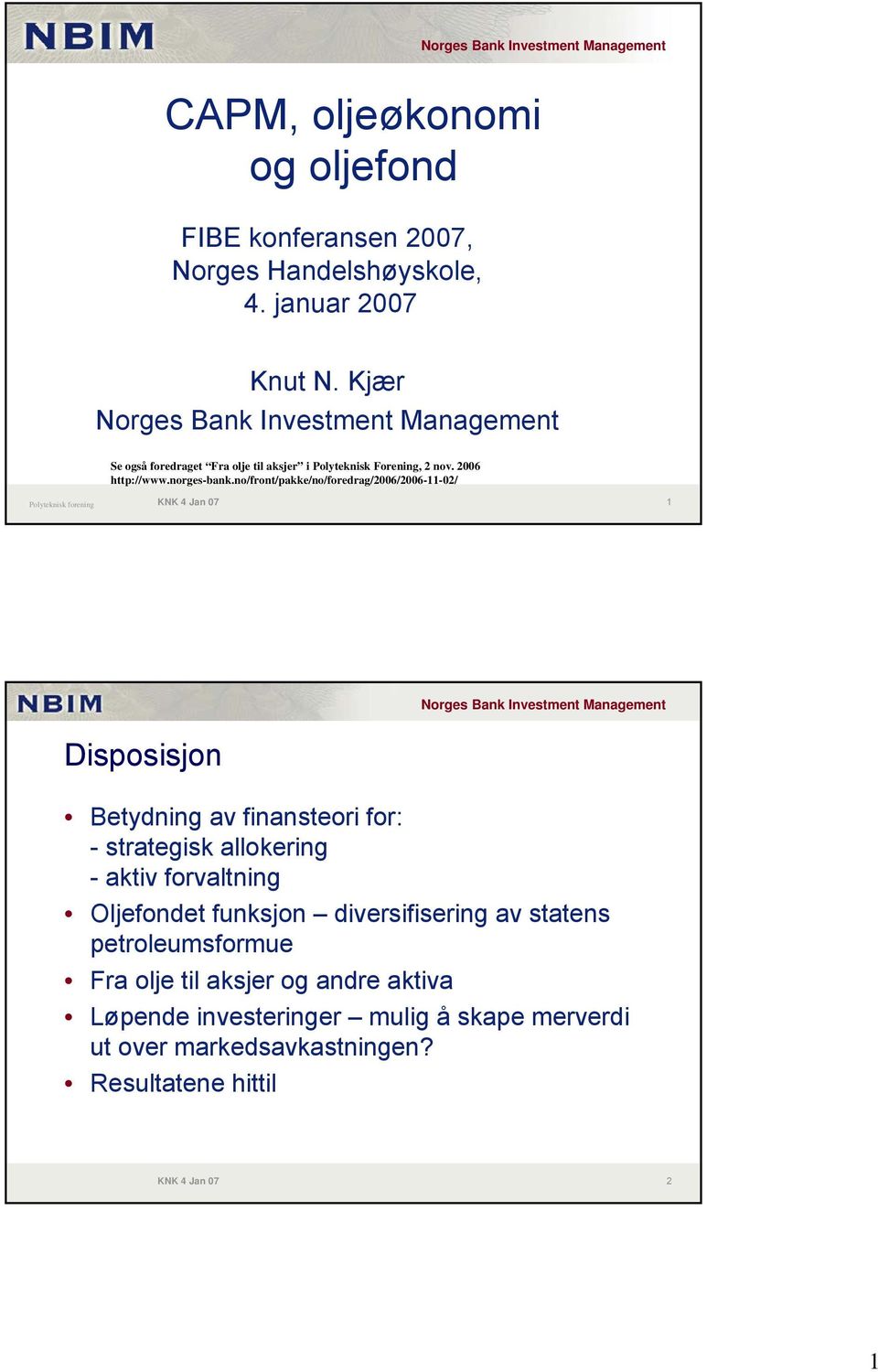 no/front/pakke/no/foredrag/2006/2006-11-02/ Polyteknisk forening KNK 4 Jan 07 1 Disposisjon Betydning av finansteori for: - strategisk