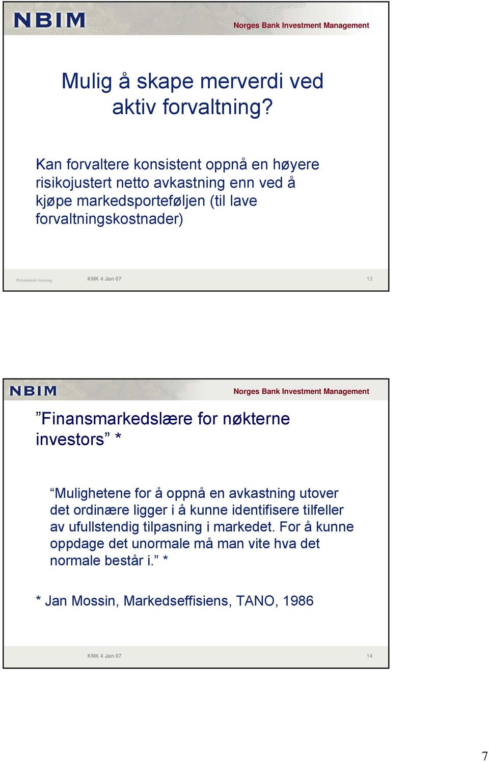 forvaltningskostnader) Polyteknisk forening KNK 4 Jan 07 13 Finansmarkedslære for nøkterne investors * Mulighetene for å oppnå en