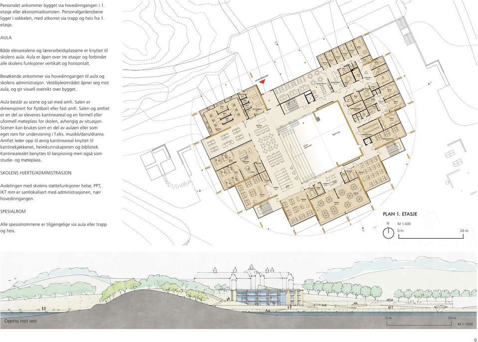 Vestibyleområdet åpner seg mot aula, og gir visuell oversikt over bygget. Aula består av scene og sal med amfi. Salen er dimensjonert for flyttbart eller fast amfi.