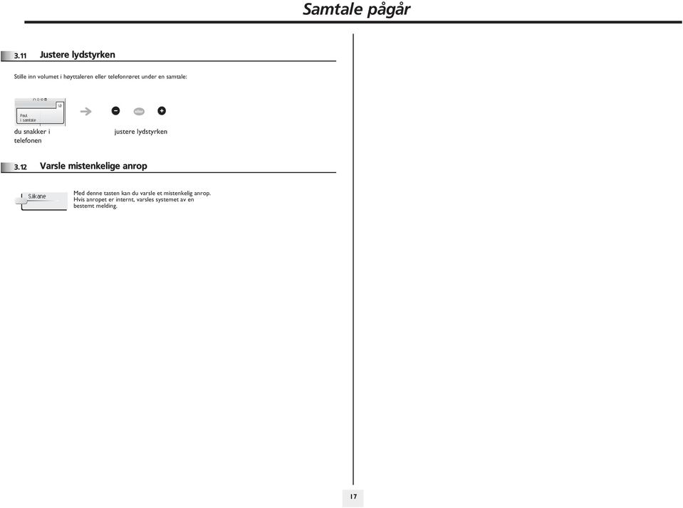 samtale: i samtale du snakker i telefonen justere lydstyrken.