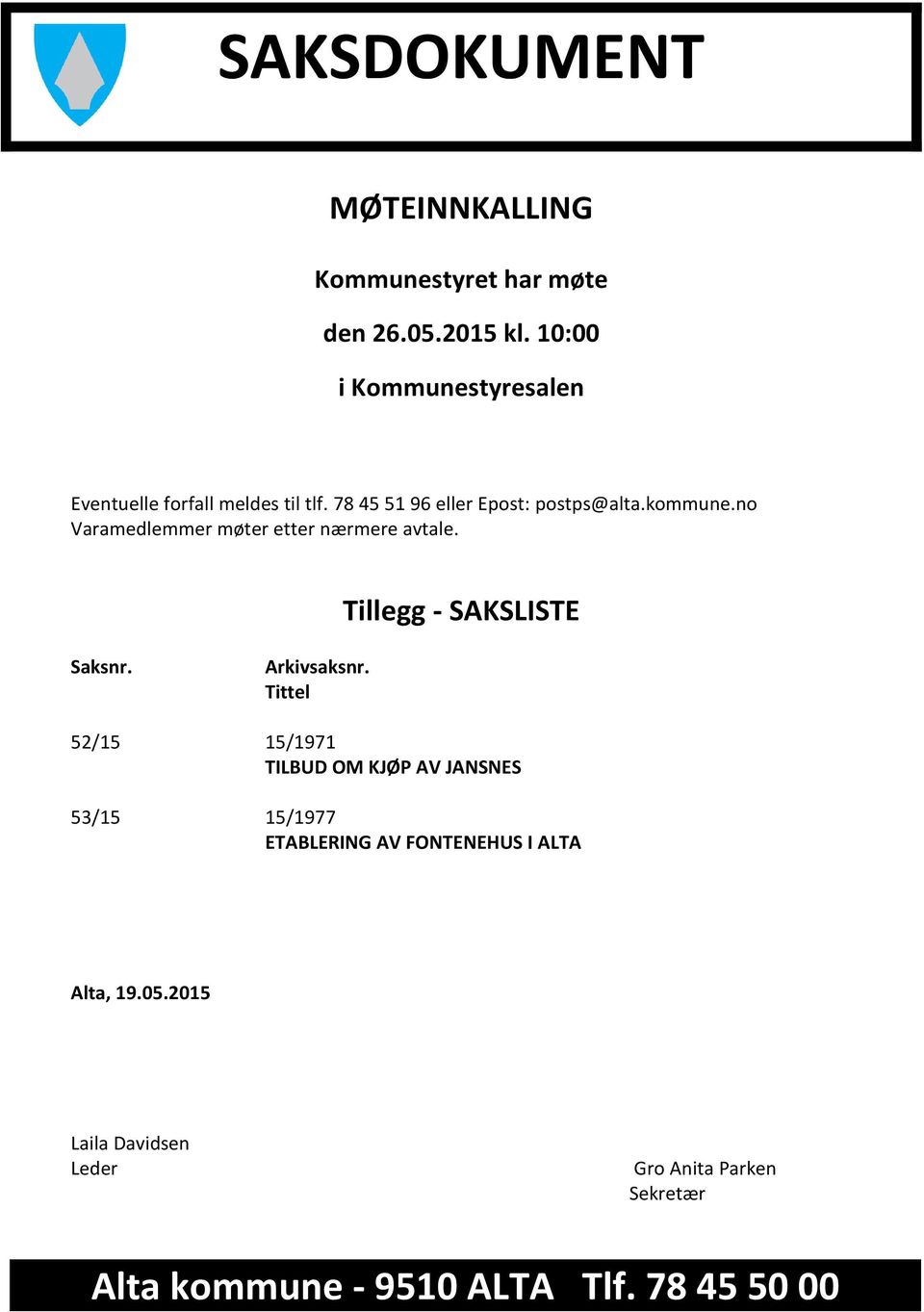 no Varamedlemmer møter etter nærmere avtale. Tillegg - SAKSLISTE Saksnr. Arkivsaksnr.