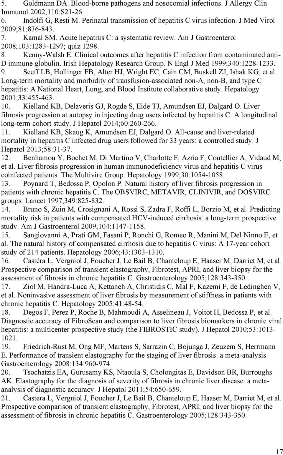 Clinical outcomes after hepatitis C infection from contaminated anti- D immune globulin. Irish Hepatology Research Group. N Engl J Med 1999;340:1228-1233. 9.